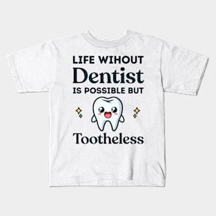 Life Without Dentist Is Possible But Toothless Funny Dental Student Kids T-Shirt